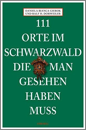 Buchcover "111 Orte im Schwarzwald, die man gesehen haben muss" von Daniela Bianca Gierok und Ralf H. Dorweiler